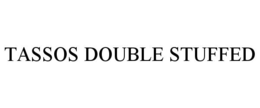 TASSOS DOUBLE STUFFED trademark