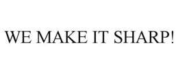 WE MAKE IT SHARP! trademark