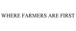 WHERE FARMERS ARE FIRST trademark