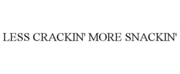 LESS CRACKIN' MORE SNACKIN' trademark