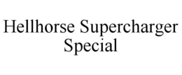 HELLHORSE SUPERCHARGER SPECIAL trademark