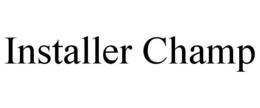 INSTALLER CHAMP trademark