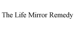 THE LIFE MIRROR REMEDY trademark