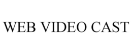 WEB VIDEO CAST trademark