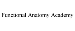 FUNCTIONAL ANATOMY ACADEMY trademark