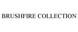 BRUSHFIRE COLLECTION trademark