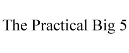 THE PRACTICAL BIG 5 trademark