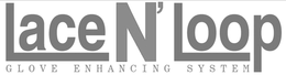 LACE N' LOOP GLOVE ENHANCING SYSTEM trademark