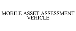 MOBILE ASSET ASSESSMENT VEHICLE trademark