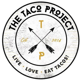 THE TACO PROJECT T P EST 2014 LIVE · LOVE · EAT TACOS! trademark