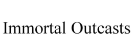 IMMORTAL OUTCASTS trademark