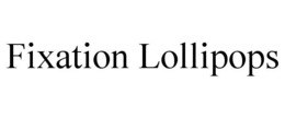 FIXATION LOLLIPOPS trademark