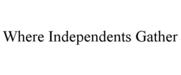WHERE INDEPENDENTS GATHER trademark