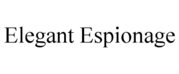ELEGANT ESPIONAGE trademark