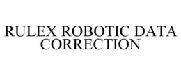 RULEX ROBOTIC DATA CORRECTION trademark