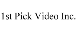 1ST PICK VIDEO INC. trademark
