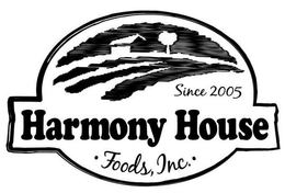 SINCE 2005 HARMONY HOUSE ·FOODS, INC.· trademark