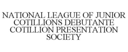 NATIONAL LEAGUE OF JUNIOR COTILLIONS DEBUTANTE COTILLION PRESENTATION SOCIETY trademark