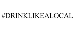 #DRINKLIKEALOCAL trademark