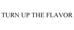 TURN UP THE FLAVOR trademark