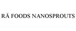 RÄ FOODS NANOSPROUTS trademark