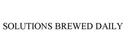 SOLUTIONS BREWED DAILY trademark