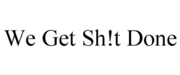 WE GET SH!T DONE trademark