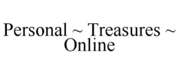 PERSONAL ~ TREASURES ~ ONLINE trademark