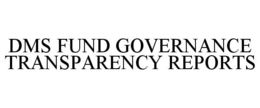 DMS FUND GOVERNANCE TRANSPARENCY REPORTS trademark