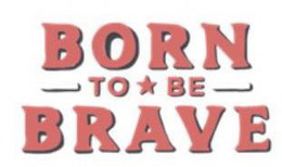 BORN TO BE BRAVE trademark