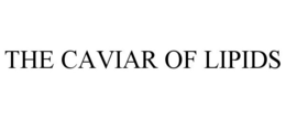 THE CAVIAR OF LIPIDS trademark