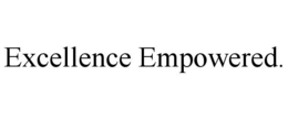 EXCELLENCE EMPOWERED. trademark