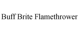 BUFF BRITE FLAMETHROWER trademark