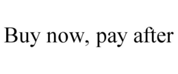 BUY NOW, PAY AFTER trademark