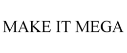 MAKE IT MEGA trademark