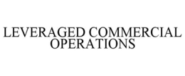 LEVERAGED COMMERCIAL OPERATIONS trademark