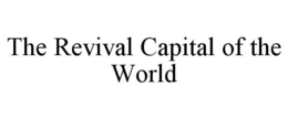 THE REVIVAL CAPITAL OF THE WORLD trademark