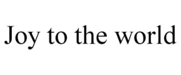 JOY TO THE WORLD trademark