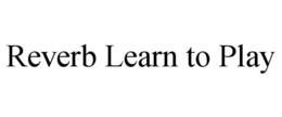 REVERB LEARN TO PLAY trademark