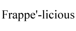 FRAPPE'-LICIOUS trademark