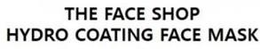 THE FACE SHOP HYDRO COATING FACE MASK trademark