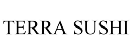 TERRA SUSHI trademark