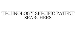 TECHNOLOGY SPECIFIC PATENT SEARCHERS trademark