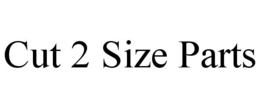 CUT 2 SIZE PARTS trademark