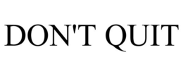 DON'T QUIT trademark