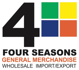 4 FOUR SEASONS GENERAL MERCHANDISE WHOLESALE IMPORT/EXPORT trademark