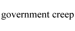 GOVERNMENT CREEP trademark