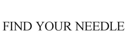 FIND YOUR NEEDLE trademark