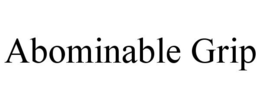 ABOMINABLE GRIP trademark