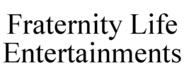 FRATERNITY LIFE ENTERTAINMENTS trademark